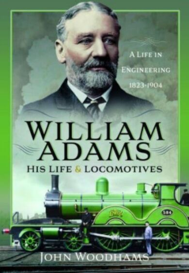 William Adams: His Life and Locomotives