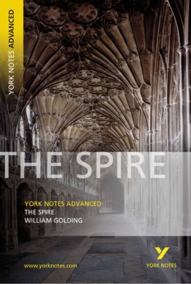 The Spire: York Notes Advanced everything you need to catch up, study and prepare for and 2023 and 2