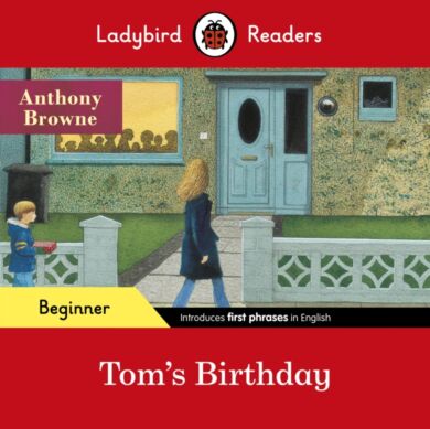 Ladybird Readers Beginner Level - Anthony Browne - Tom's Birthday (ELT Graded Reader)