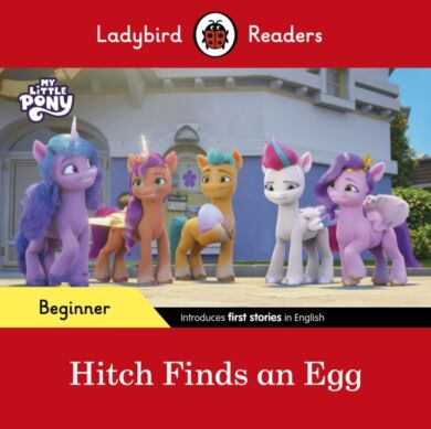 Ladybird Readers Beginner Level ¿ My Little Pony ¿ Hitch Finds an Egg (ELT Graded Reader)