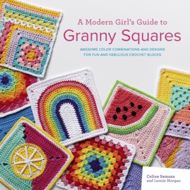 A Modern Girl¿s Guide to Granny Squares