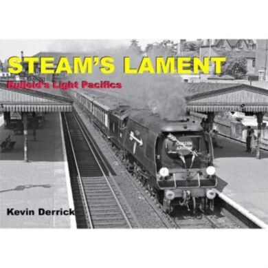 STEAM'S LAMENT Bulleid's Light Pacifics