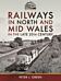 Railways in North and Mid Wales in the Late 20th Century