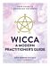 Wicca: A Modern Practitioner's Guide