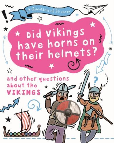 A Question of History: Did Vikings wear horns on their helmets? And other questions about the Viking