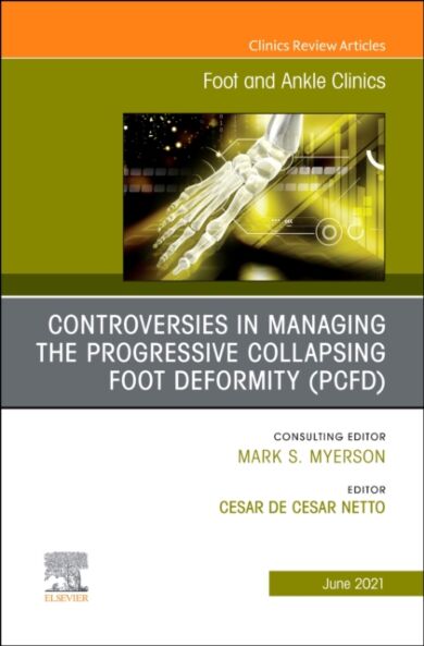 Controversies in Managing the Progressive Collapsing Foot Deformity (PCFD), An issue of Foot and Ank