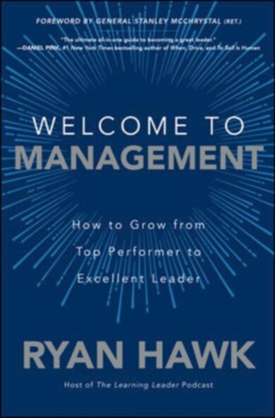 Welcome to Management: How to Grow From Top Performer to Excellent Leader