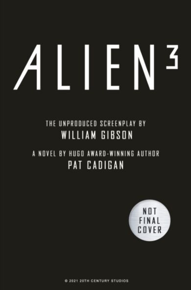 Alien - Alien 3: The Unproduced Screenplay by William Gibson