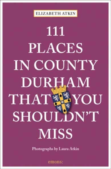 111 Places in County Durham That You Shouldn't Miss