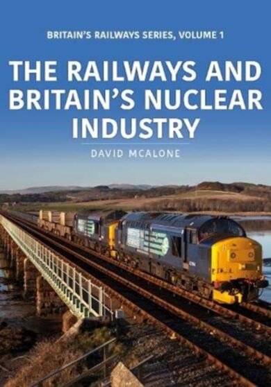 The Railways and Britain¿s Nuclear Industry