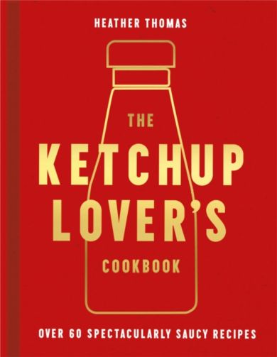 The Ketchup Lover¿s Cookbook