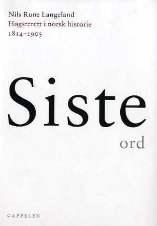 Siste ord : Høgsterett i norsk historie 1814-1905 ; Siste ord : Høyesterett i norsk historie 1905-19