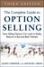 The Complete Guide to Option Selling: How Selling Options Can Lead to Stellar Returns in Bull and Be