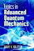 Topics in Advanced Quantum Mechanics