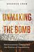 Unmaking the Bomb