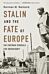 Stalin and the Fate of Europe