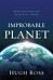 Improbable Planet ¿ How Earth Became Humanity`s Home