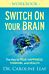 Switch On Your Brain Workbook - The Key to Peak Happiness, Thinking, and Health