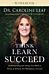 Think, Learn, Succeed Workbook ¿ Understanding and Using Your Mind to Thrive at School, the Workplac