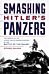 Smashing Hitler's Panzers