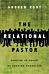 The Relational Pastor ¿ Sharing in Christ by Sharing Ourselves