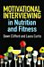 Motivational Interviewing in Nutrition and Fitness