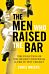 The Men Who Raised the Bar