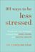 101 Ways to Be Less Stressed ¿ Simple Self¿Care Strategies to Boost Your Mind, Mood, and Mental Heal