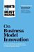 HBR's 10 Must Reads on Business Model Innovation (with featured article "Reinventing Your Business M