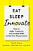 Eat, Sleep, Innovate