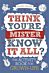 Think You're Mister Know-it-All?