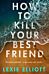 How to Kill Your Best Friend