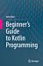 Beginner's Guide to Kotlin Programming