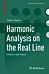 Harmonic Analysis on the Real Line