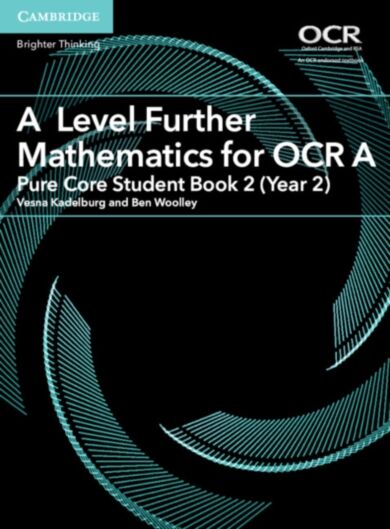 A Level Further Mathematics for OCR A Pure Core Student Book 2 (Year 2)