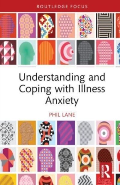 Understanding and Coping with Illness Anxiety