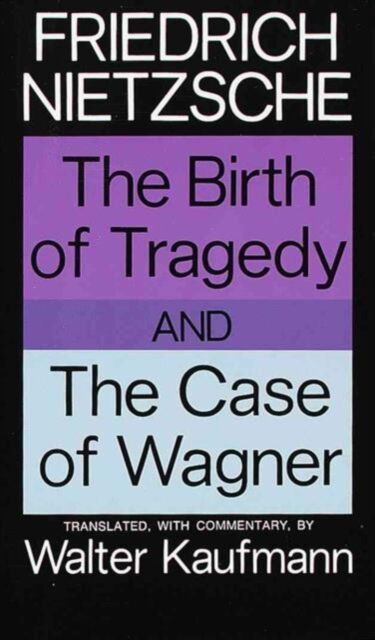 The Birth of Tragedy and The Case of Wagner