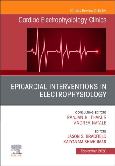 Epicardial Interventions in Electrophysiology An Issue of Cardiac Electrophysiology Clinics