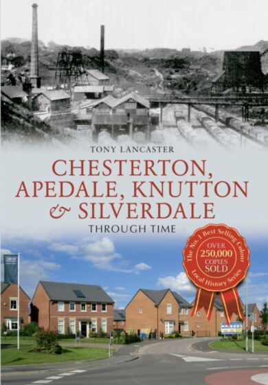 Chesterton, Apedale, Knutton & Silverdale Through Time