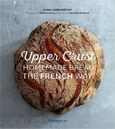 Upper Crust: Homemade Bread the French Way