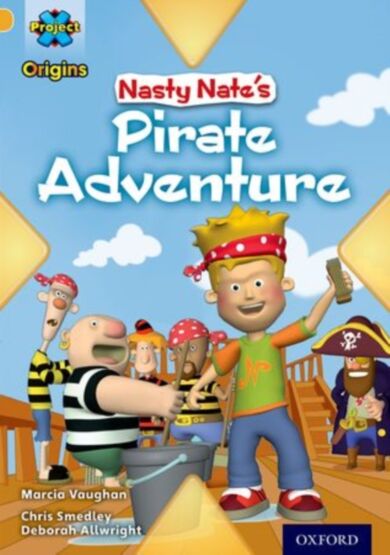 Project X Origins: Gold Book Band, Oxford Level 9: Pirates: Nasty Nate's Pirate Adventure