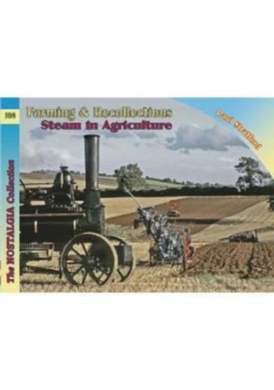 The Nostalgia Collection Volume 108 Farming & Recollections: Steam in Agriculture