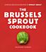 The Brussels Sprout Cookbook