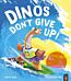 Dinos Don't Give Up!