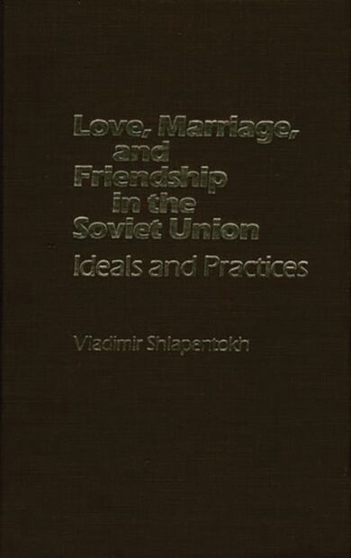 Love, Marriage, and Friendship in the Soviet Union