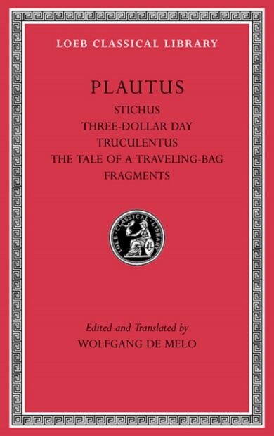 Stichus. Three-Dollar Day. Truculentus. The Tale of a Traveling-Bag. Fragments