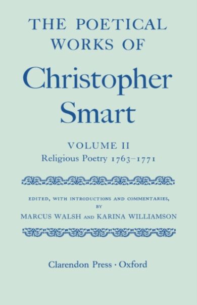 The Poetical Works of Christopher Smart: Volume II. Religious Poetry, 1763-1771