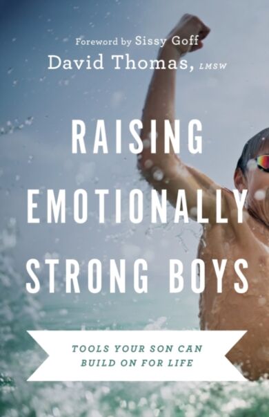 Raising Emotionally Strong Boys ¿ Tools Your Son Can Build On for Life