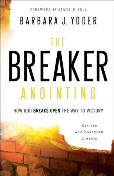 The Breaker Anointing ¿ How God Breaks Open the Way to Victory