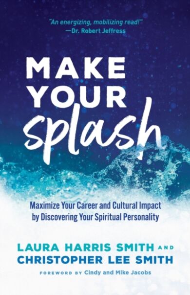 Make Your Splash - Maximize Your Career and Cultural Impact by Discovering Your Spiritual Personalit